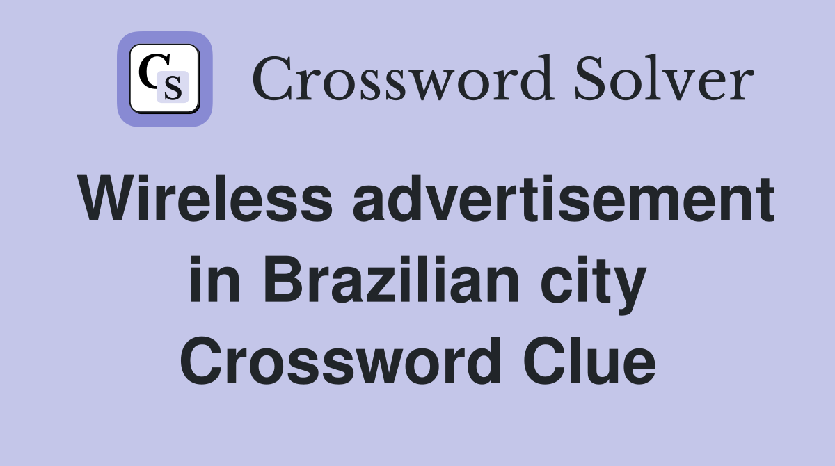 Wireless advertisement in Brazilian city Crossword Clue