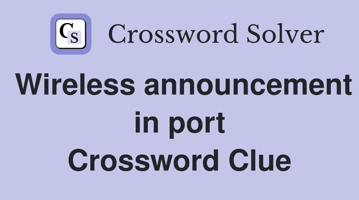 Wireless announcement in port Crossword Clue