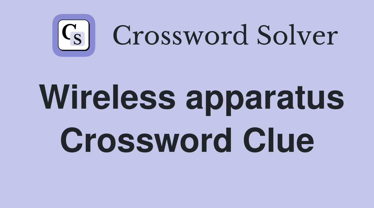 Wireless apparatus Crossword Clue