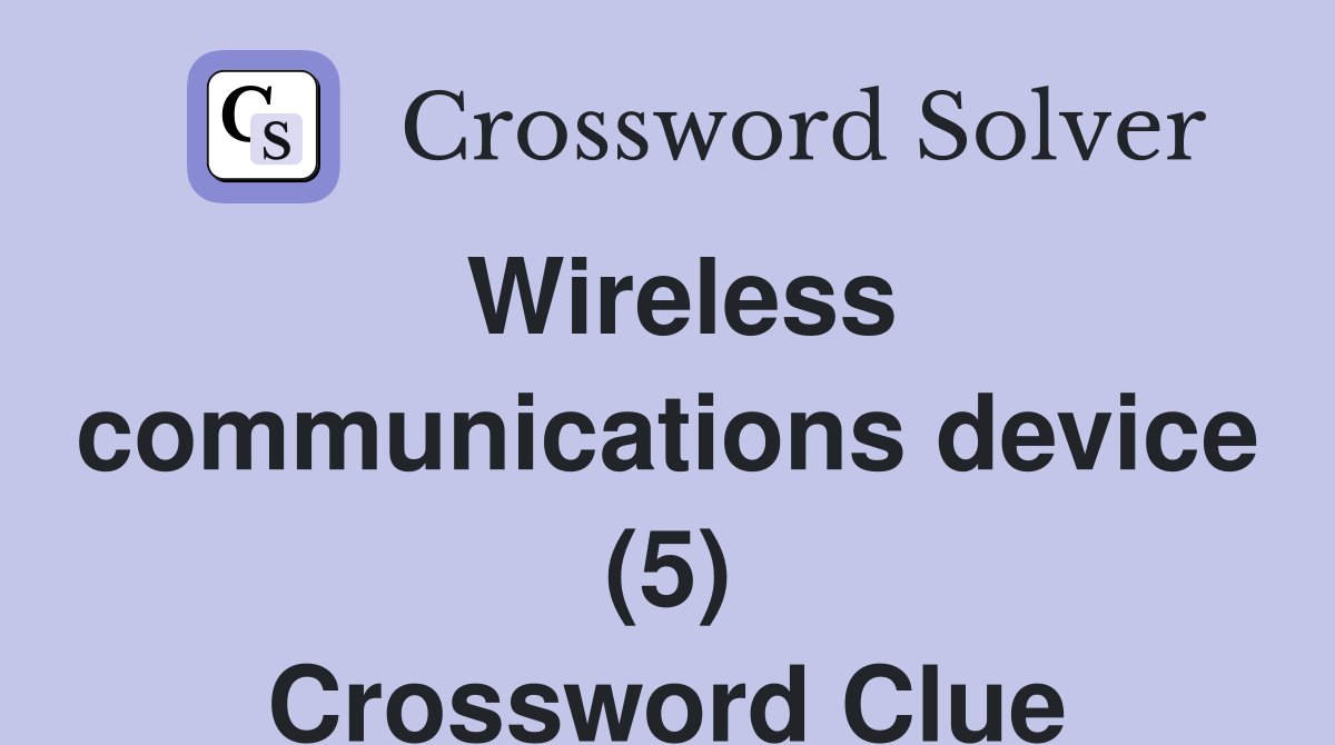 Wireless communications device (5) Crossword Clue