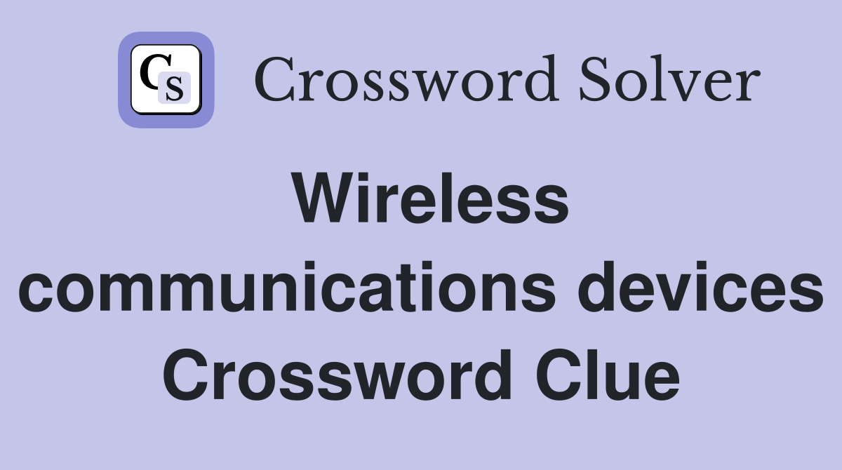 Wireless communications devices Crossword Clue