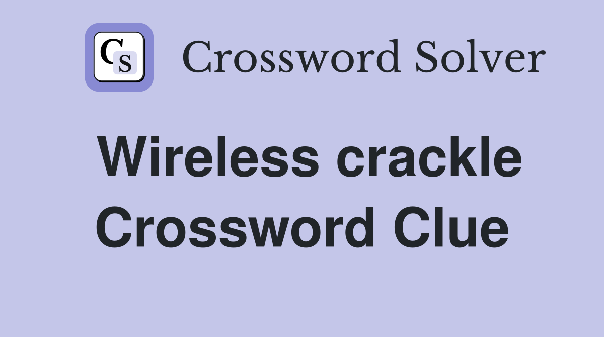 Wireless crackle Crossword Clue