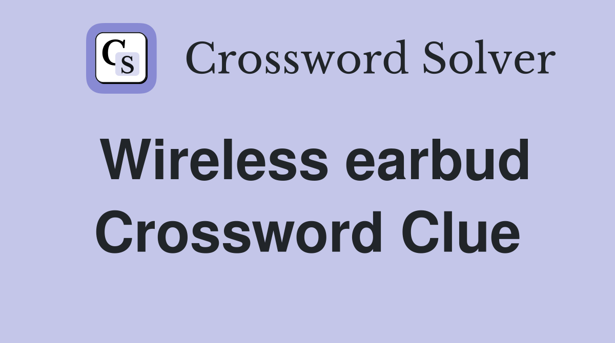 Wireless earbud Crossword Clue