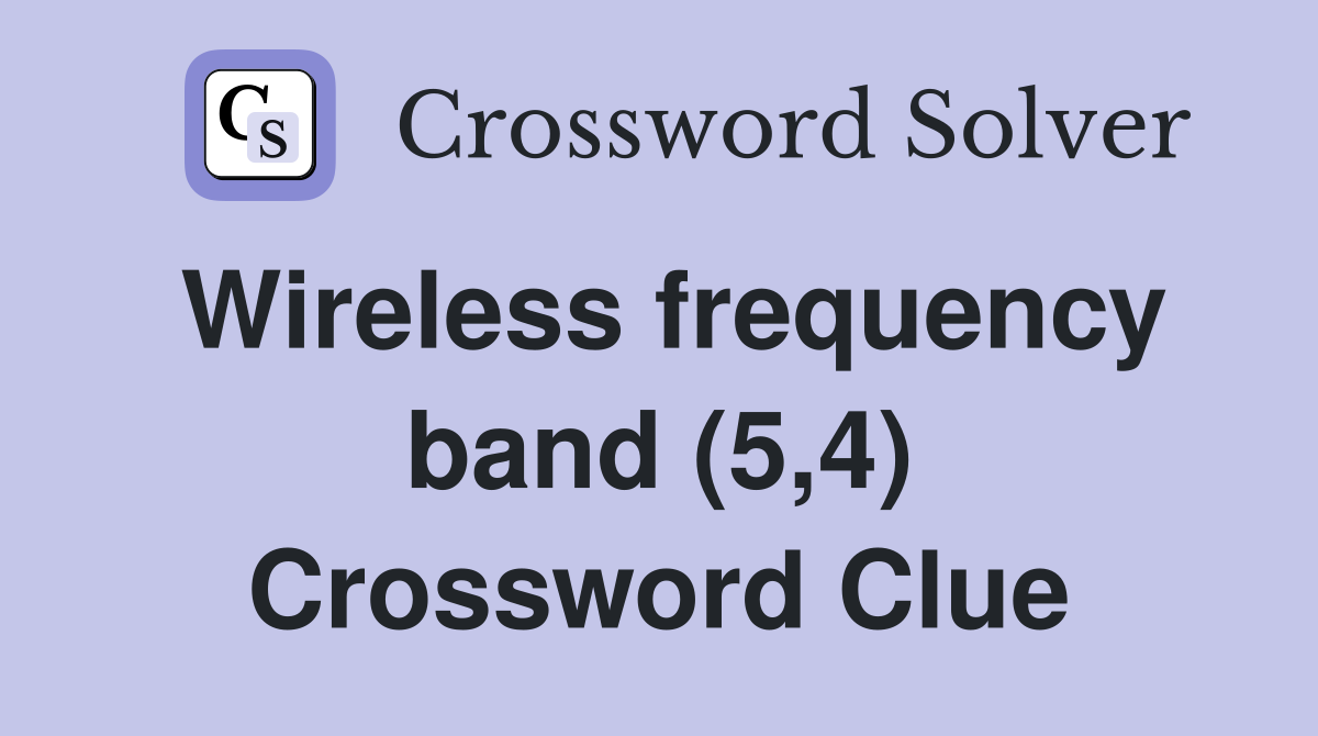 Wireless frequency band (5,4) Crossword Clue