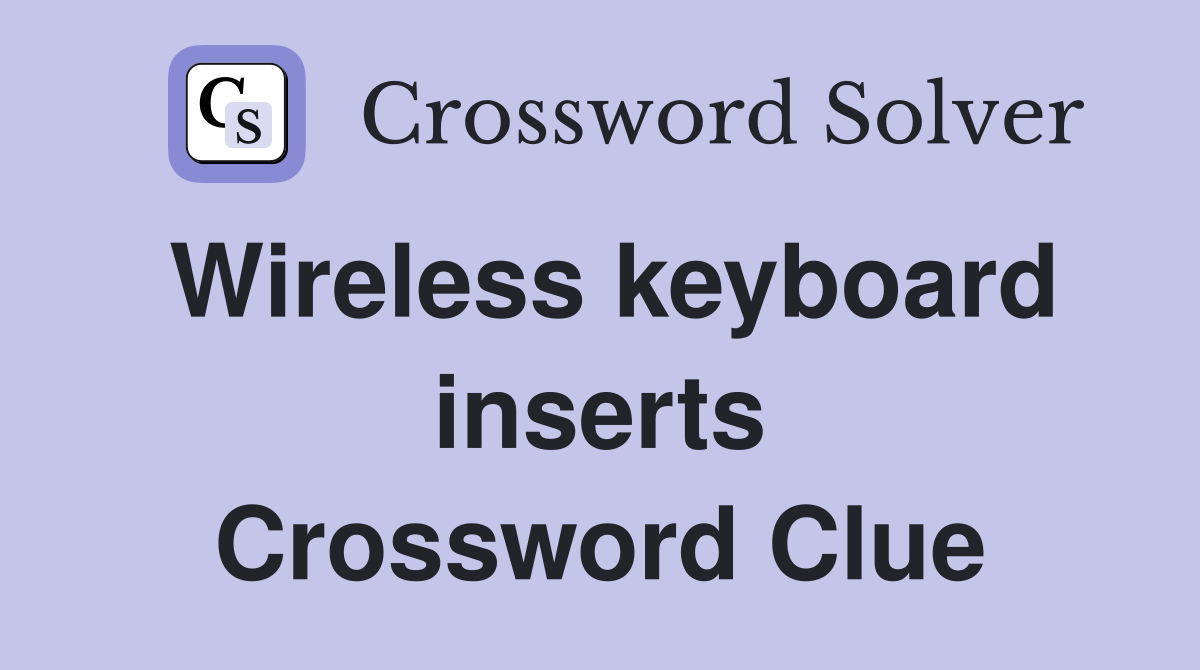 Wireless keyboard inserts Crossword Clue