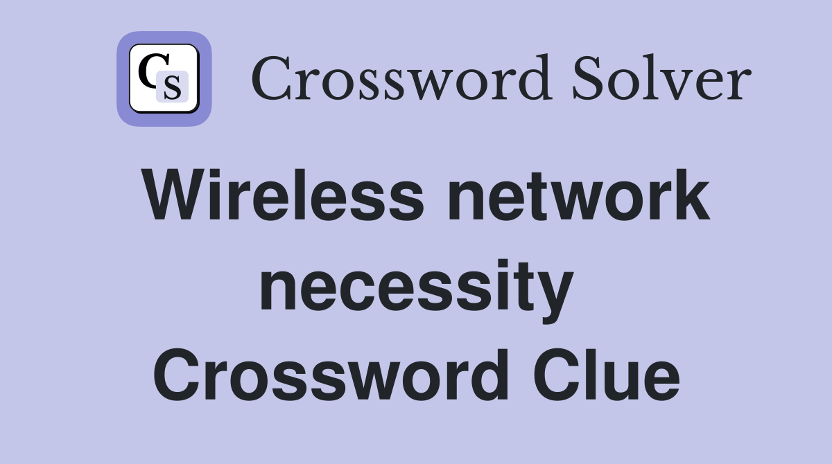Wireless network necessity Crossword Clue