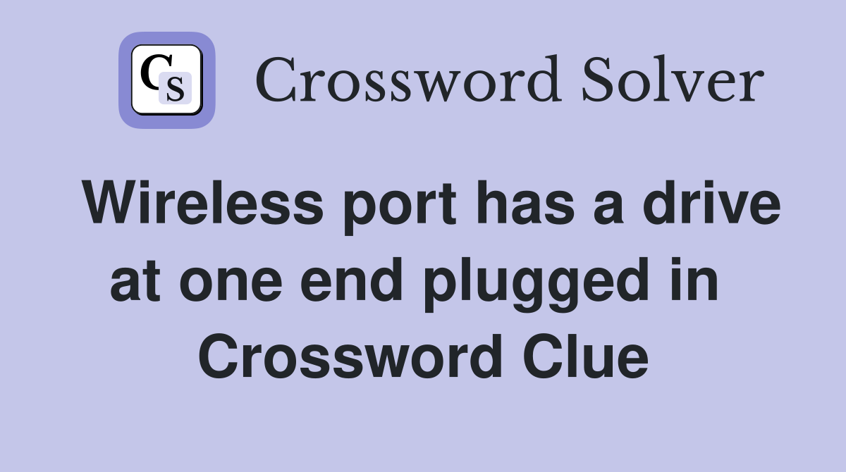 Wireless port has a drive at one end plugged in  Crossword Clue