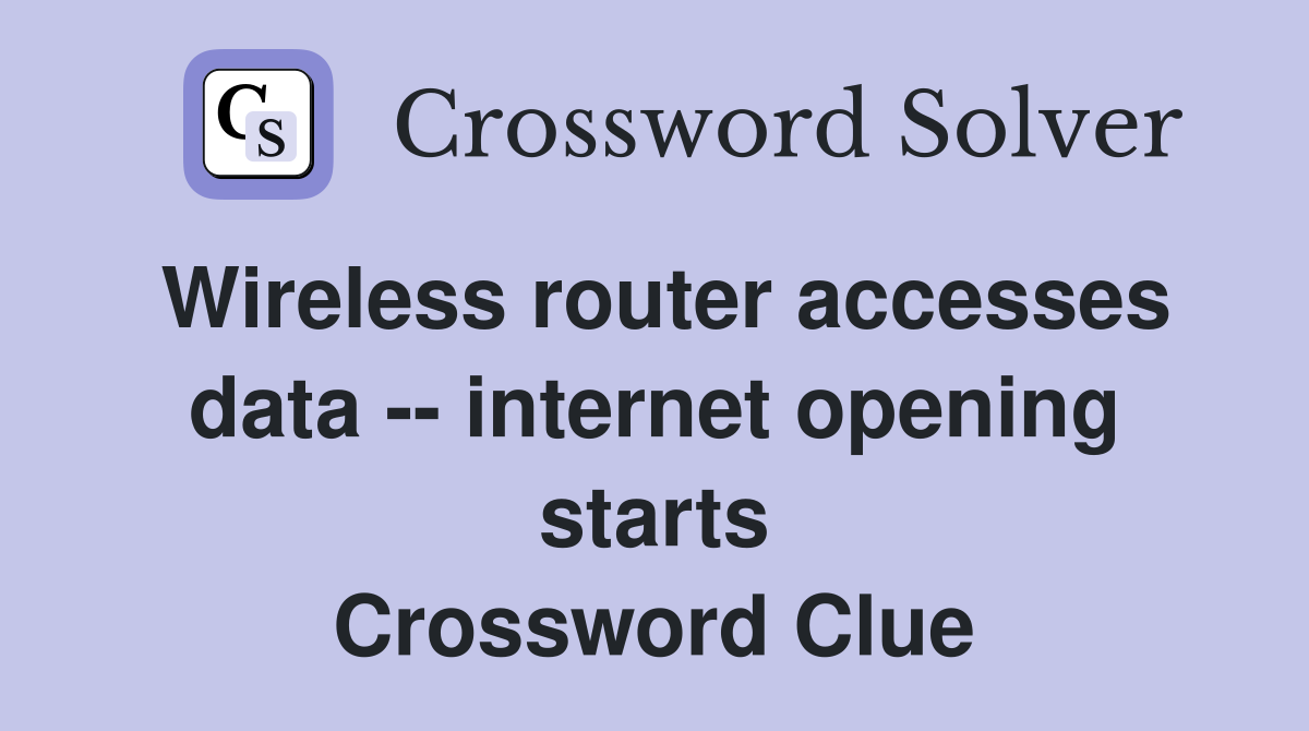 Wireless router accesses data -- internet opening starts Crossword Clue
