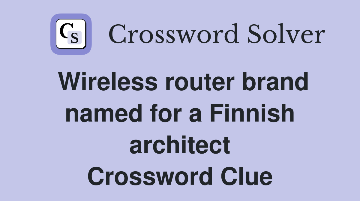 Wireless router brand named for a Finnish architect Crossword Clue