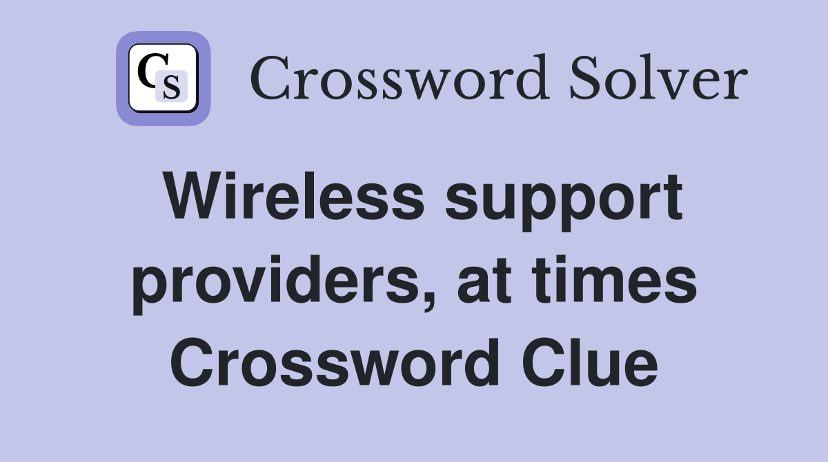 Wireless support providers, at times Crossword Clue