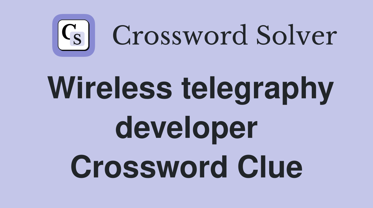 Wireless telegraphy developer Crossword Clue