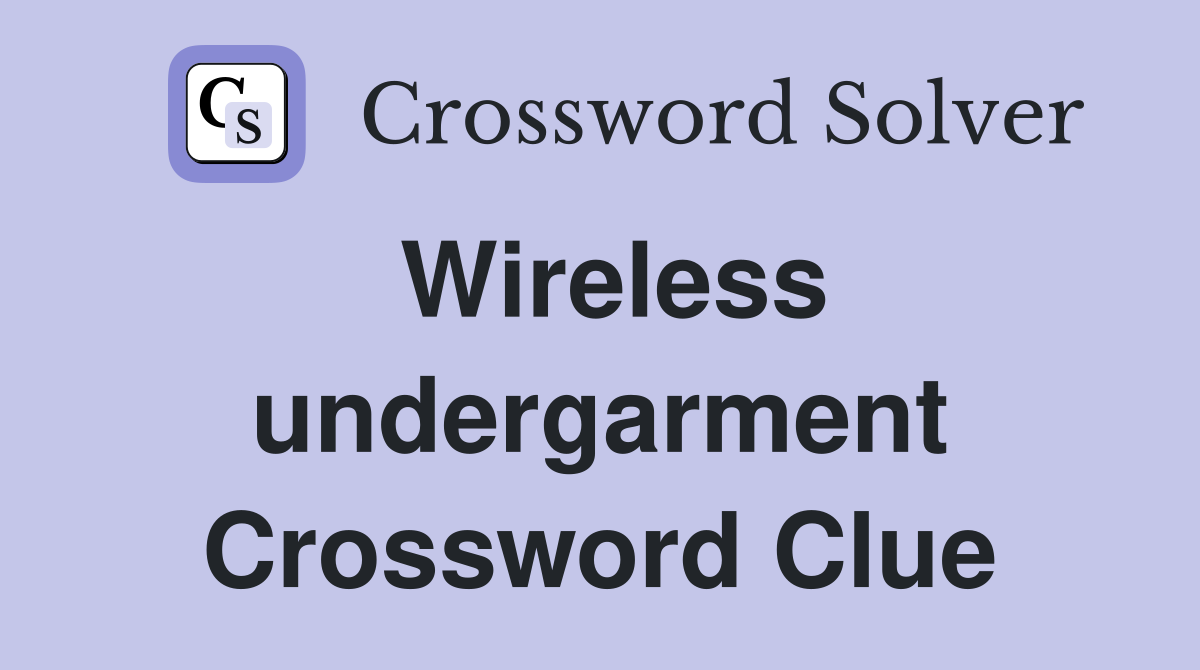 Wireless undergarment Crossword Clue