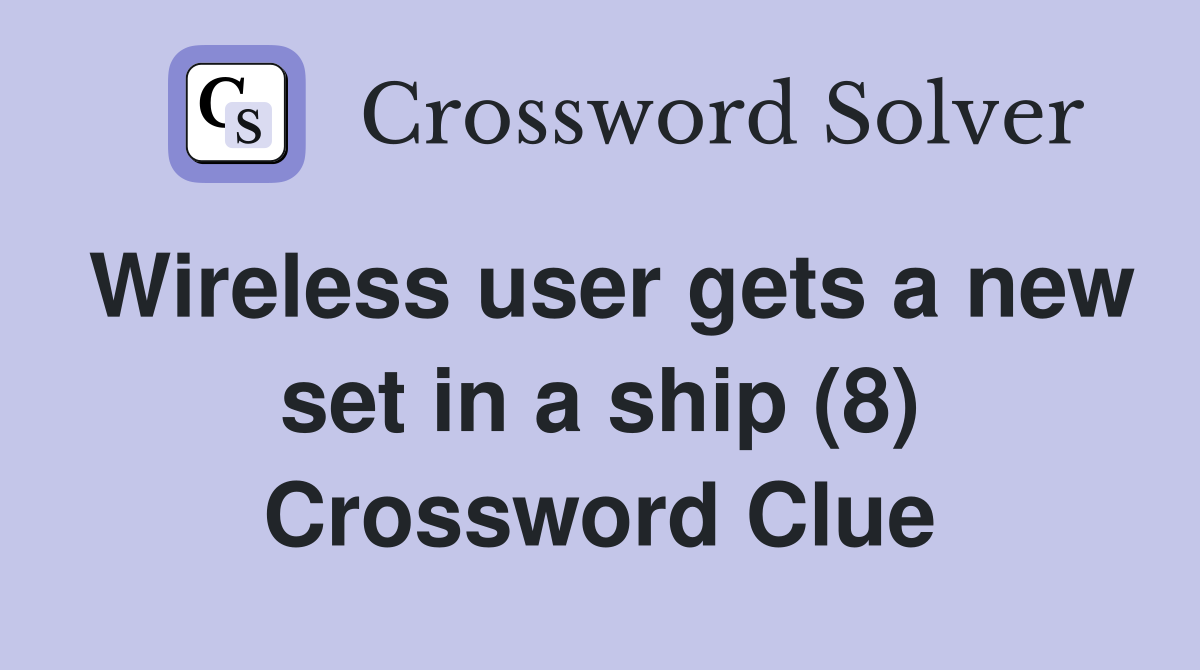 Wireless user gets a new set in a ship (8) Crossword Clue