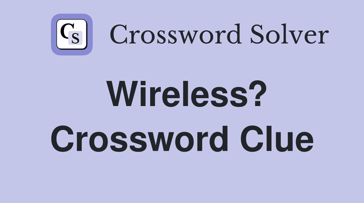 Wireless? Crossword Clue