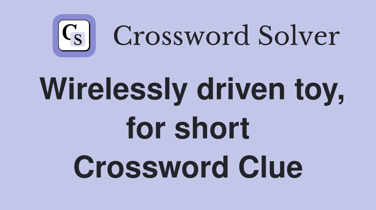 Wirelessly driven toy, for short Crossword Clue