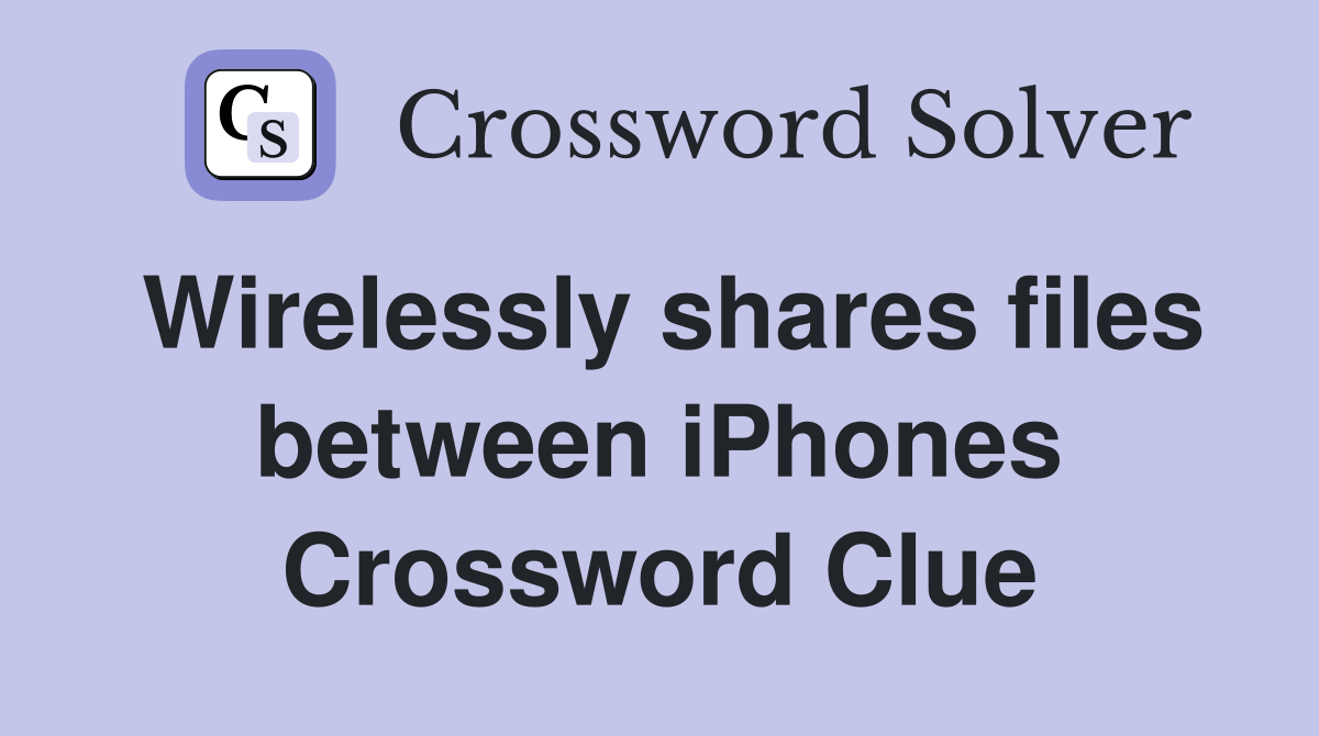 Wirelessly shares files between iPhones Crossword Clue