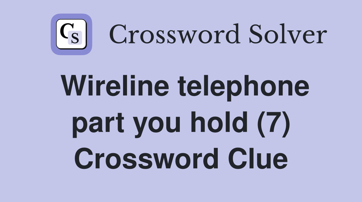 Wireline telephone part you hold (7) Crossword Clue