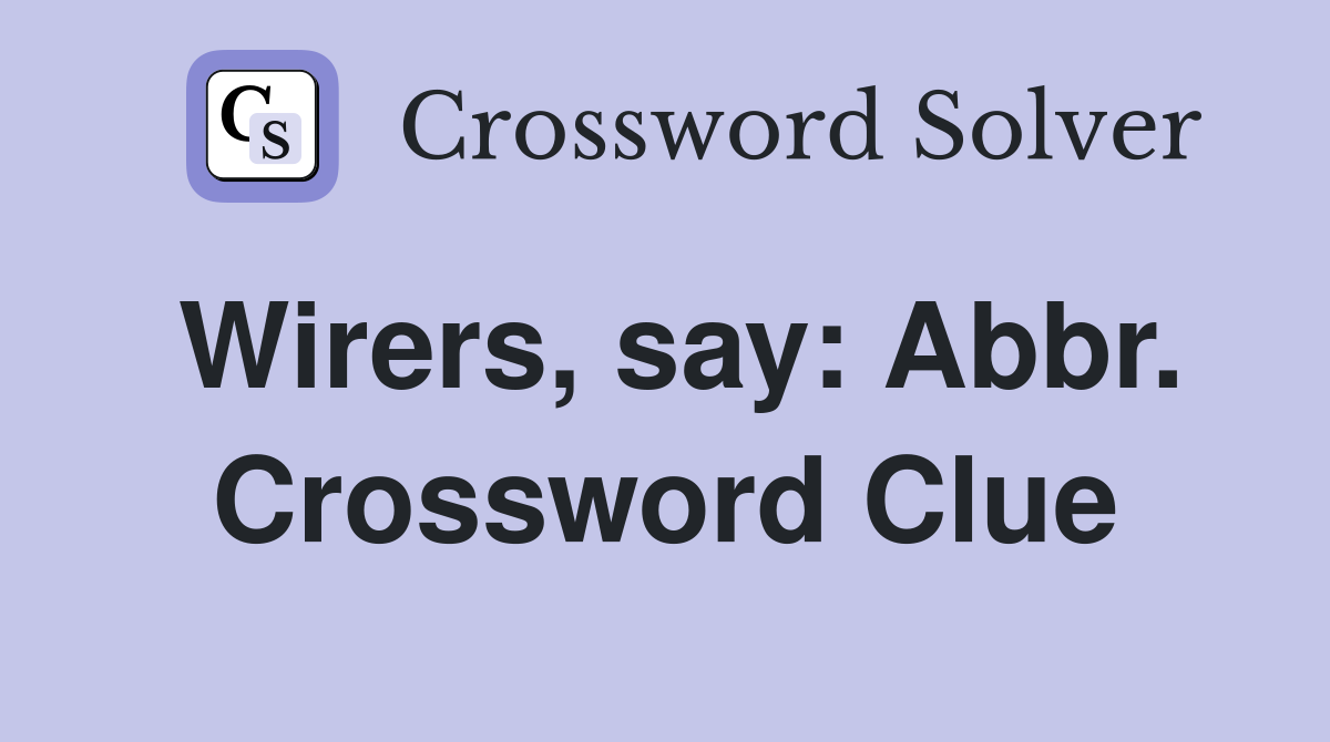 Wirers, say: Abbr. Crossword Clue