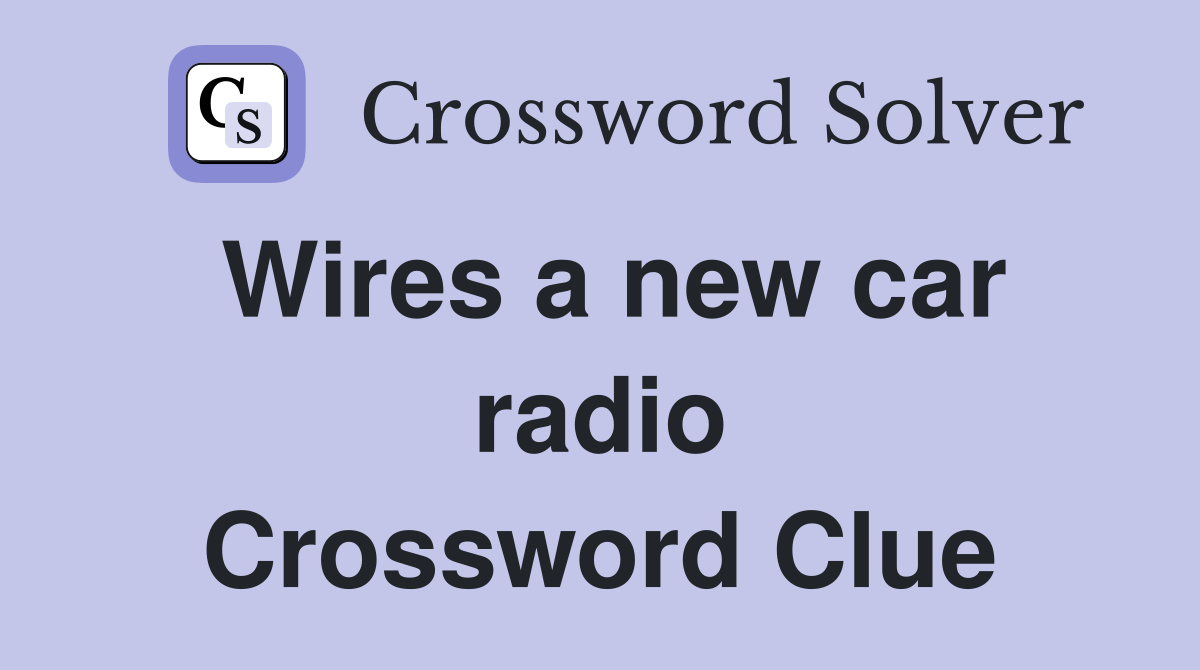 Wires a new car radio Crossword Clue