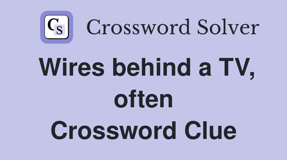 Wires behind a TV, often Crossword Clue