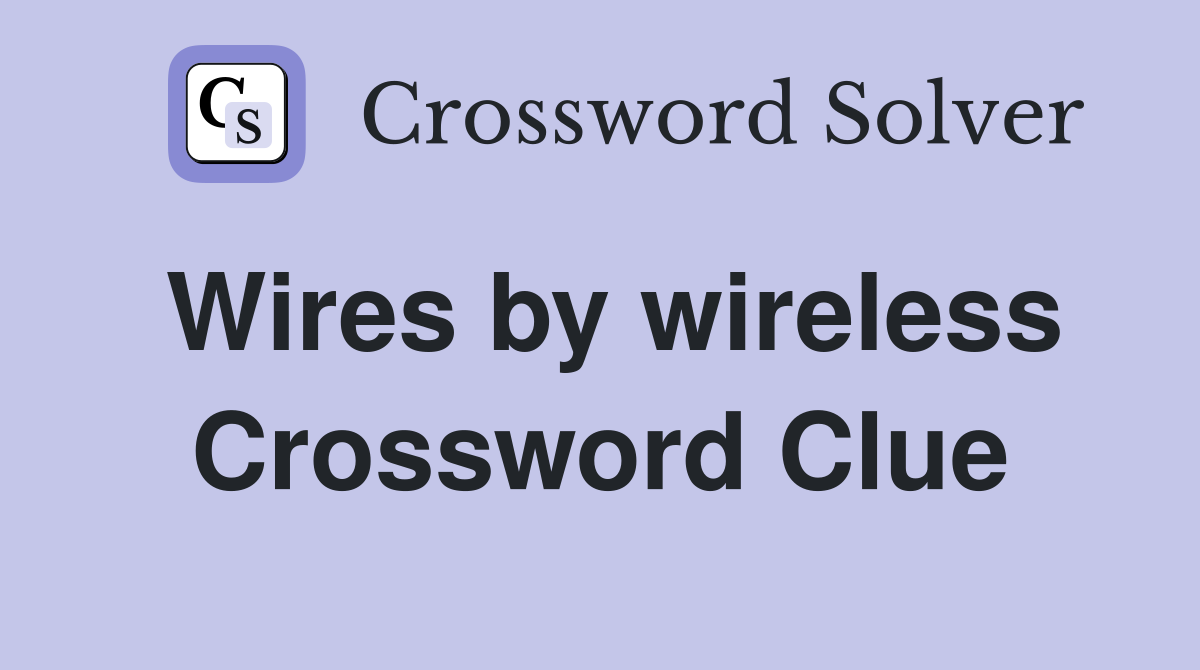 Wires by wireless Crossword Clue