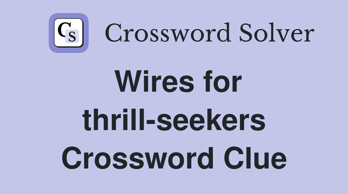Wires for thrill-seekers Crossword Clue