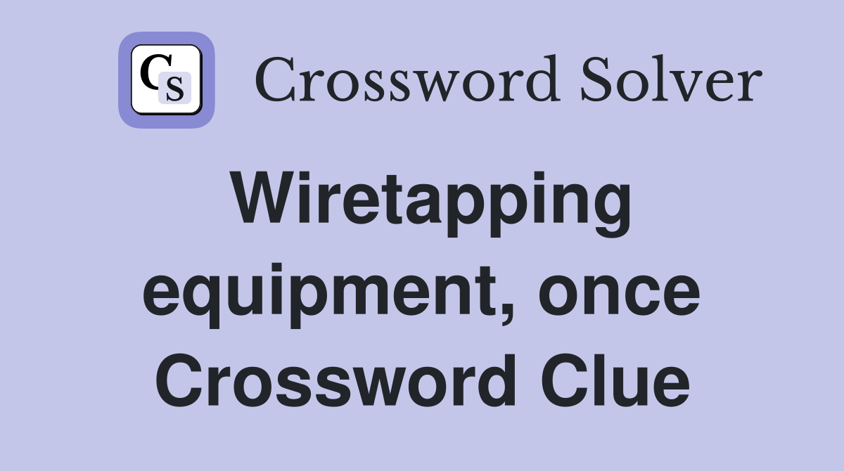 Wiretapping equipment, once Crossword Clue