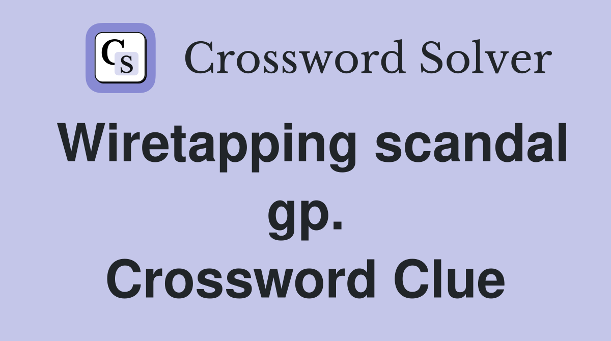 Wiretapping scandal gp. Crossword Clue