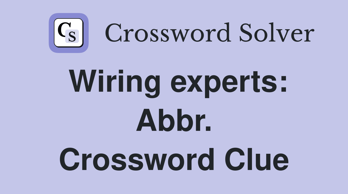 Wiring experts: Abbr. Crossword Clue