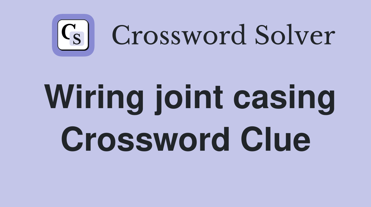 Wiring joint casing Crossword Clue