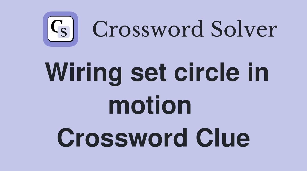 Wiring set circle in motion  Crossword Clue