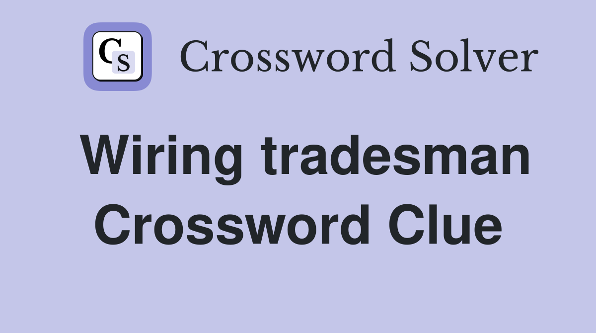 Wiring tradesman Crossword Clue