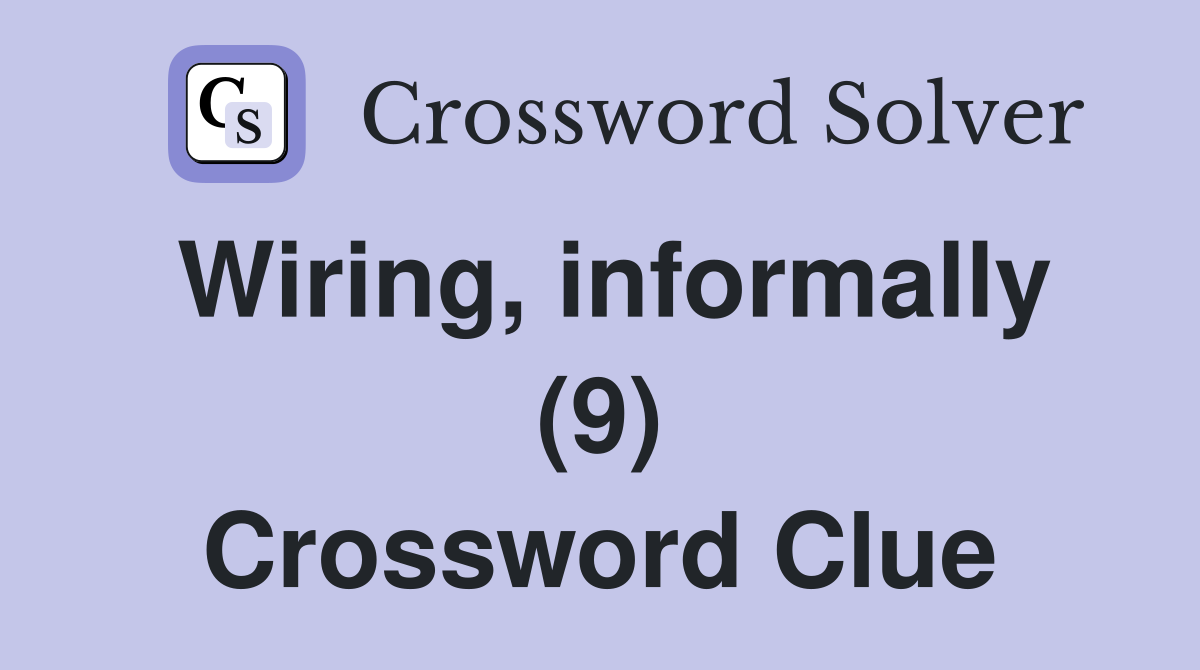 Wiring, informally (9) Crossword Clue