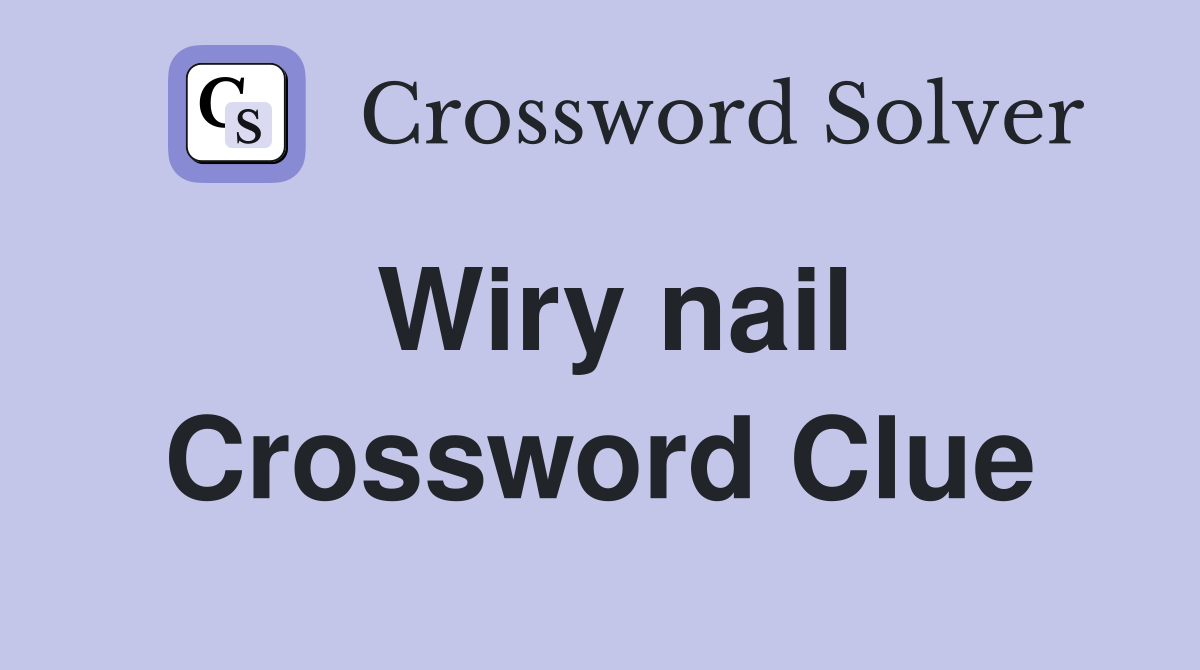 Wiry nail Crossword Clue