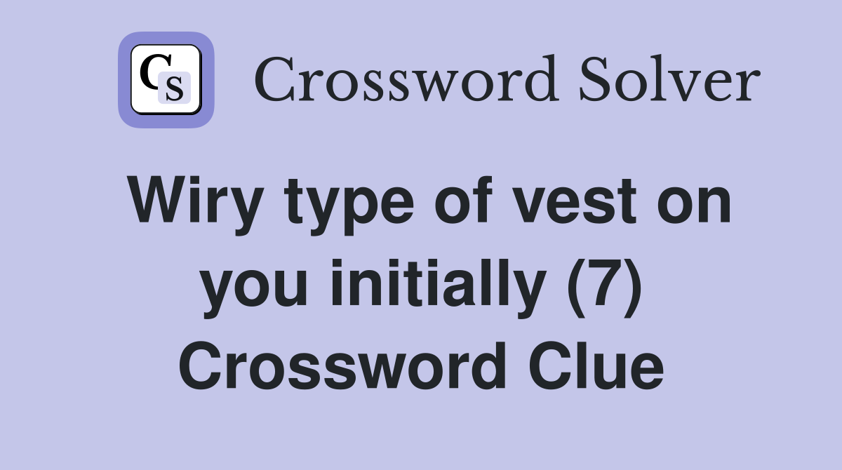 Wiry type of vest on you initially (7) Crossword Clue