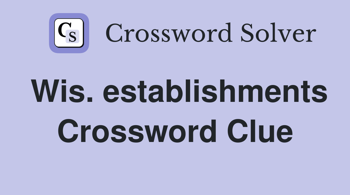 Wis. establishments Crossword Clue