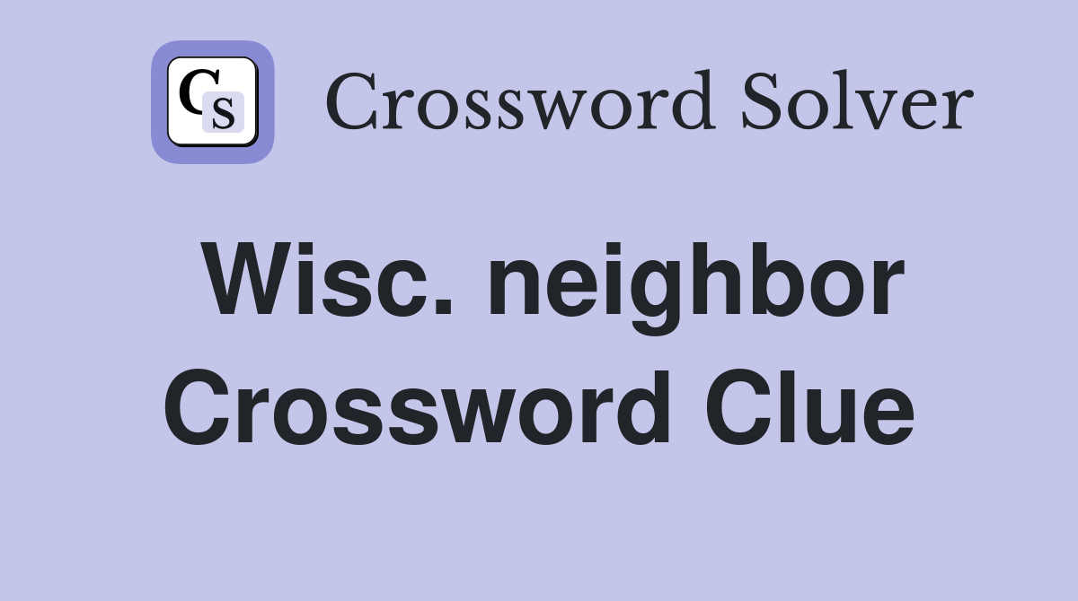 Wisc. neighbor Crossword Clue