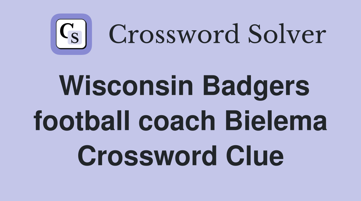 Wisconsin Badgers football coach Bielema Crossword Clue