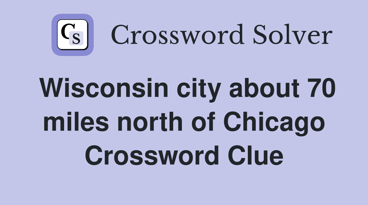 Wisconsin city about 70 miles north of Chicago Crossword Clue