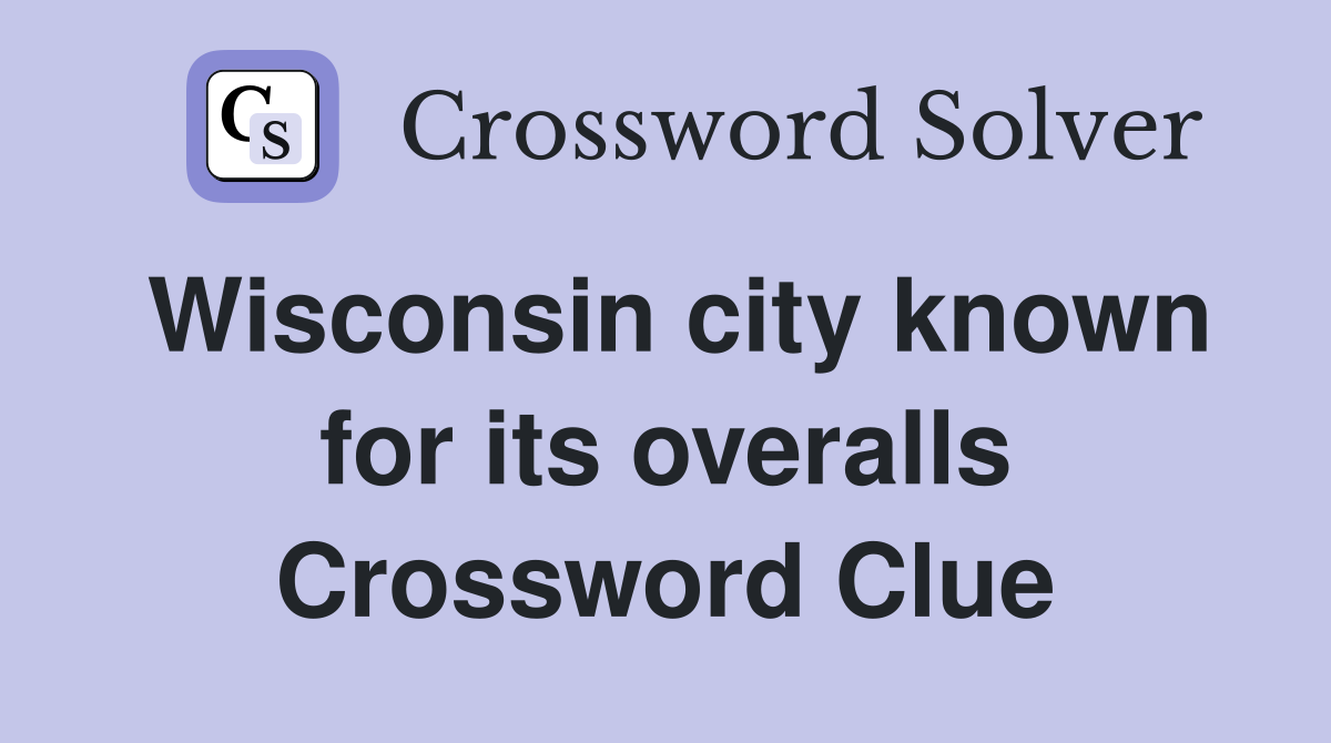 Wisconsin city known for its overalls Crossword Clue