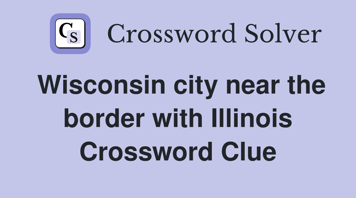 Wisconsin city near the border with Illinois Crossword Clue