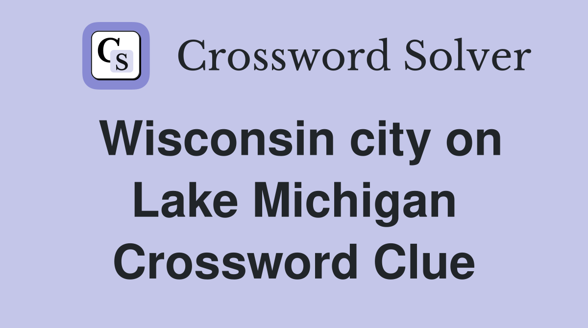 Wisconsin city on Lake Michigan Crossword Clue