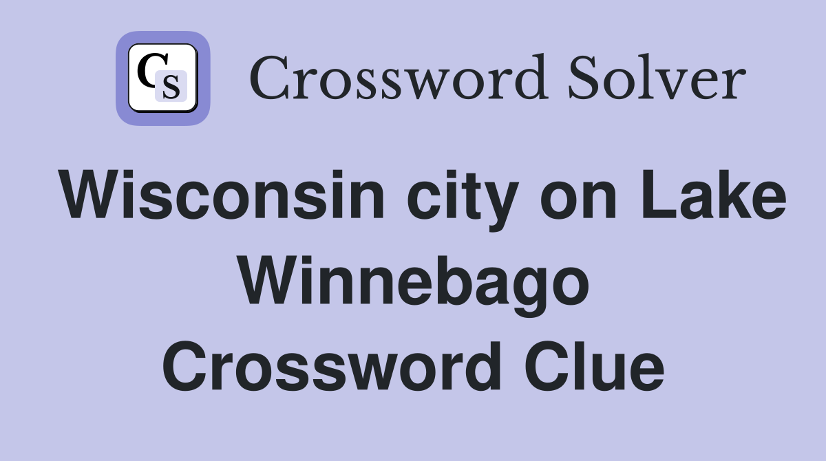 Wisconsin city on Lake Winnebago Crossword Clue