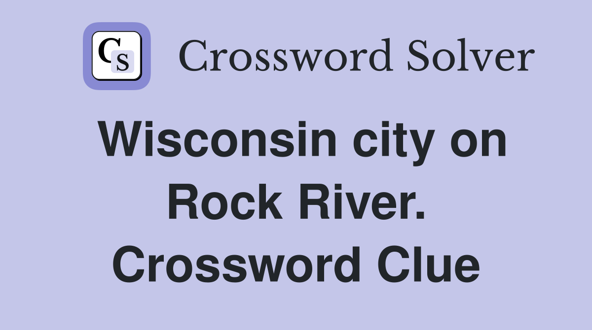 Wisconsin city on Rock River. Crossword Clue