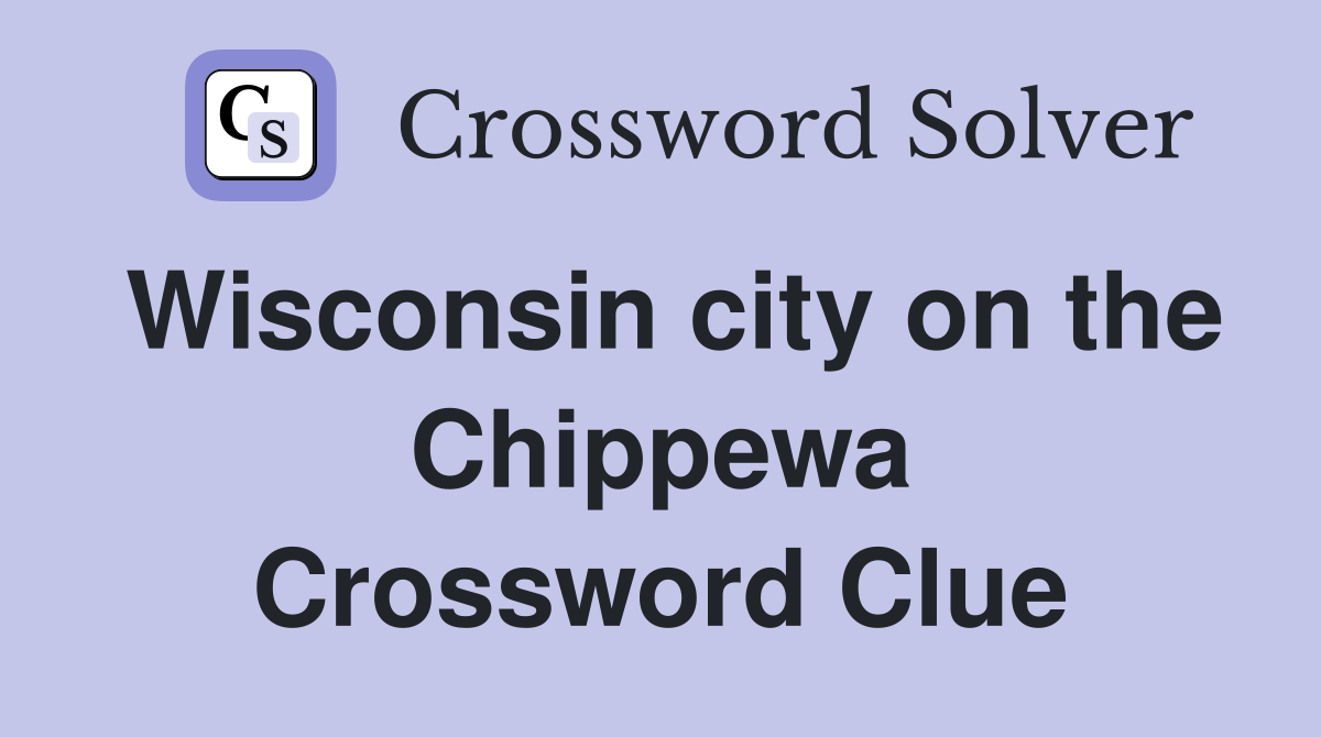 Wisconsin city on the Chippewa Crossword Clue