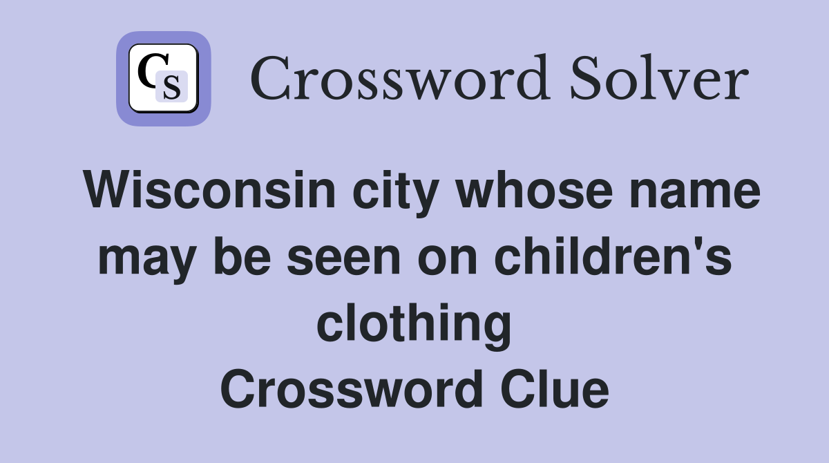 Wisconsin city whose name may be seen on children's clothing Crossword Clue
