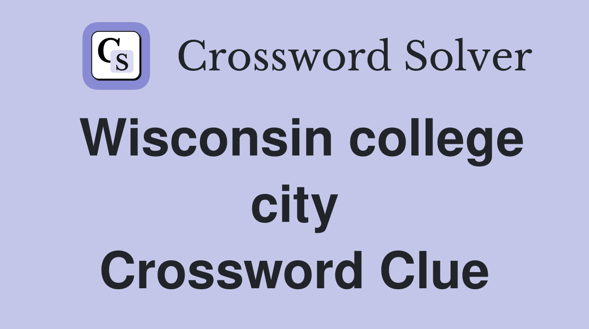 Wisconsin college city Crossword Clue
