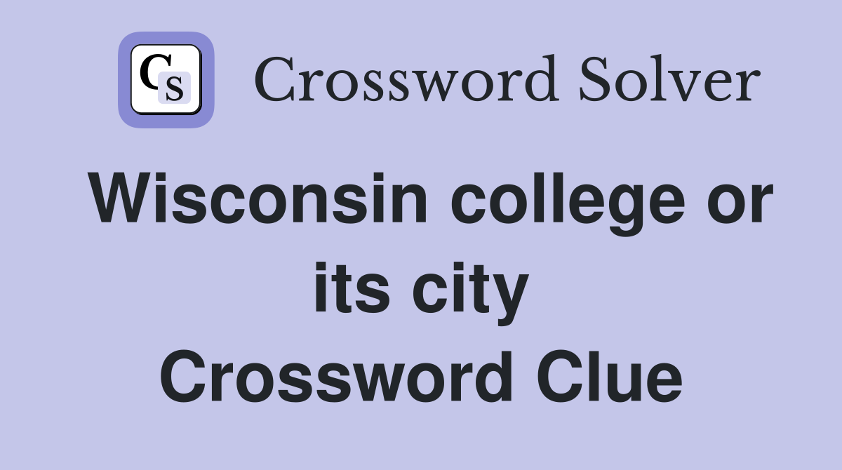 Wisconsin college or its city Crossword Clue