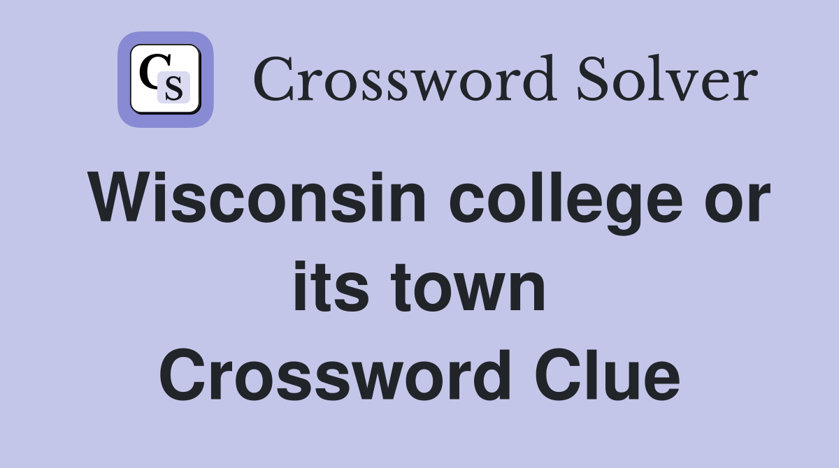 Wisconsin college or its town Crossword Clue