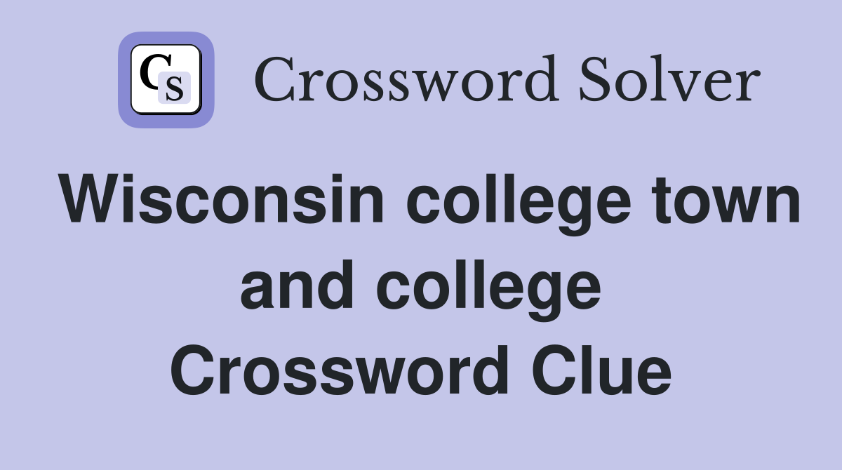 Wisconsin college town and college Crossword Clue